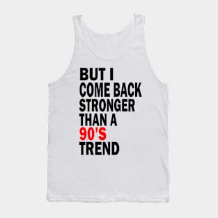 but i come back stronger than a 90's trend Tank Top